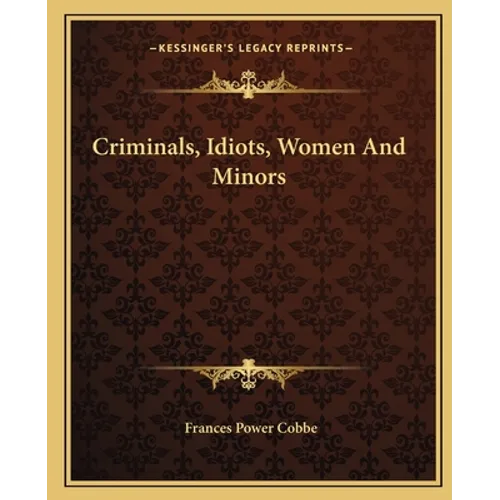 Criminals, Idiots, Women And Minors