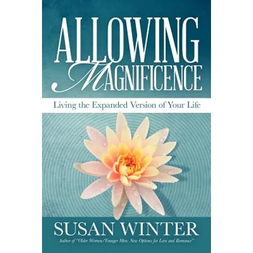 Allowing Magnificence: Living the Expanded Version of Your Life
