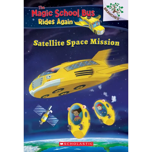 Satellite Space Mission (the Magic School Bus Rides Again): Volume 4