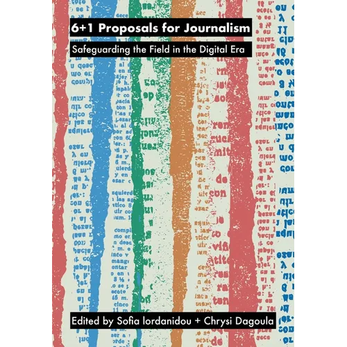 6+1 Proposals for Journalism: Safeguarding the Field in the Digital Era