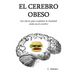 El cerebro obeso: Las claves para combatir la obesidad estan en el cerebro