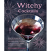 Witchy Cocktails: Over 65 Recipes for Enchantment in a Glass, Including Classic Cocktails, Magical Mocktails, Pagan Punches, and More