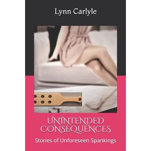 Unintended Consequences: Stories of Unforeseen Spankings