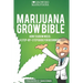Marijuana Grow Bible: How to grow cannabis: A step-by-step guide for beginners