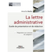La lettre administrative: Guide de présentation et de rédaction