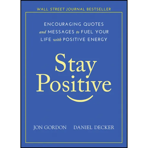 Stay Positive: Encouraging Quotes and Messages to Fuel Your Life with Positive Energy