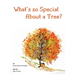 What's so Special About a Tree?: Celebrate the Amazing World of Trees Through Original Artwork and Enchanting Rhymes