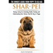 Shar-Pei - The Owner's Guide from Puppy to Old Age - Choosing, Caring for, Grooming, Health, Training and Understanding Your Chinese Shar-Pei Dog