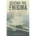 Seizing the Enigma: The Race to Break the German U-Boat Codes, 1939-1945, Revised Edition