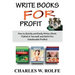 Write Books For Profit: How to Quickly and Easily Write a Book, Publish it Yourself, and Sell It For Unbelievable Profits!