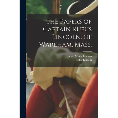 The Papers of Captain Rufus Lincoln, of Wareham, Mass.
