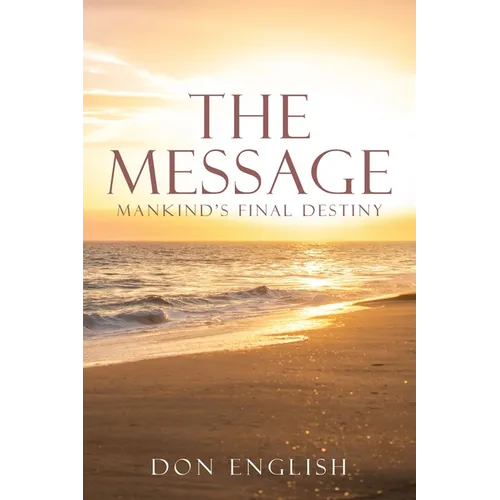 The Message: Mankind's Final Destiny