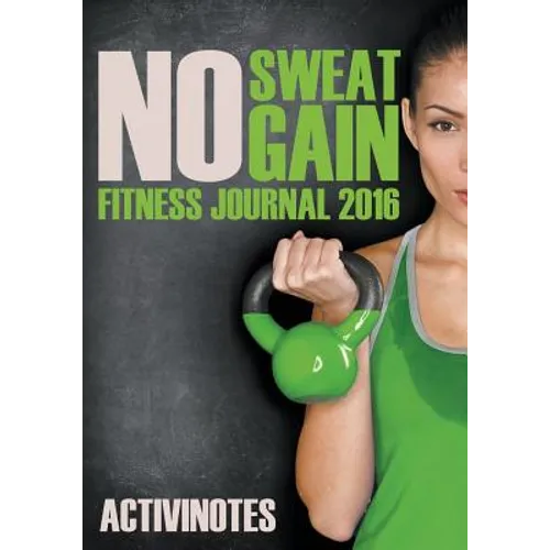 No Sweat No Gain Fitness Journal 2016