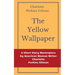 The Yellow Wallpaper by Charlotte Perkins Gilman: A Short Story Masterpiece by American Woman Writer Charlotte Perkins Gilman