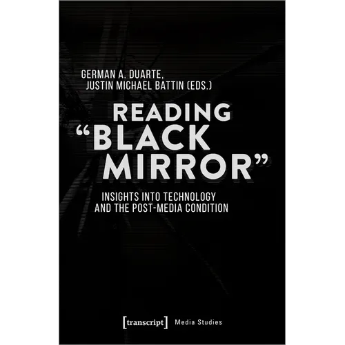 Reading »Black Mirror«: Insights Into Technology and the Post-Media Condition
