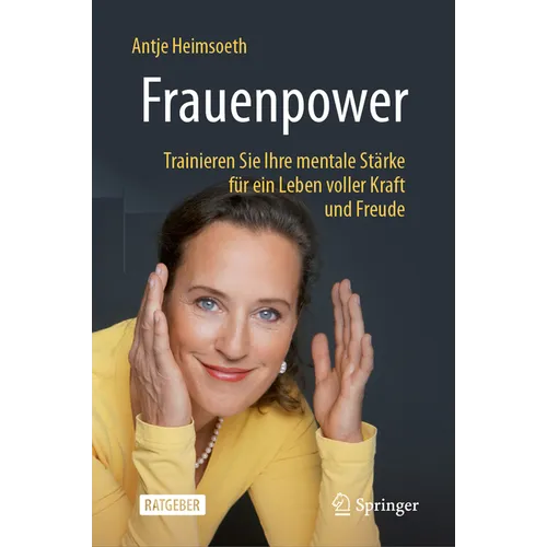 Frauenpower: Trainieren Sie Ihre Mentale Stärke Für Ein Leben Voller Kraft Und Freude