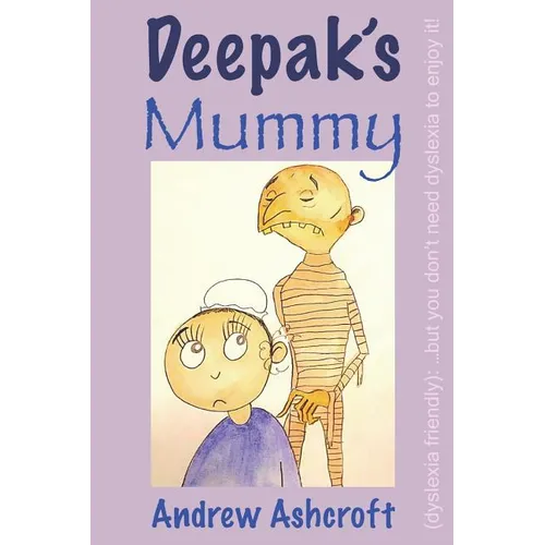 Deepak's Mummy (dyslexia friendly): ...but you don't need dyslexia to enjoy it!