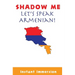 Shadow Me: Let's Speak Armenian!