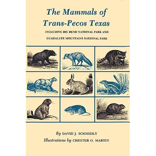 The Mammals of Trans-Pecos Texas: Including Big Bend National Park and Guadalupe Mountains National Park