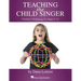 Teaching the Child Singer Pediatric Pedagogy for Ages 5-13 Vocal Instruction Book with Breathing Exercises and Vocal Techniques Hal Leonard Voice Teac