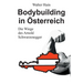 Bodybuilding in Österreich: Die Wiege des Arnold Schwarzenegger