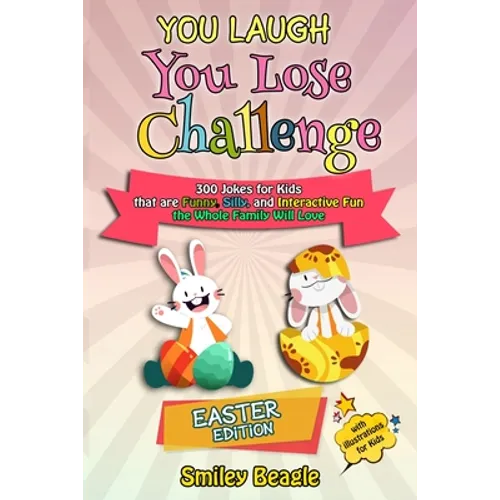 You Laugh You Lose Challenge - Easter Edition: 300 Jokes for Kids that are Funny, Silly, and Interactive Fun the Whole Family Will Love - With Illustr