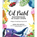 Oil Pastel Masterpieces in 4 Easy Steps: 50 Beginner-Friendly Projects Anyone Can Do