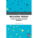 Multilateral Theology: A 21st Century Theological Methodology