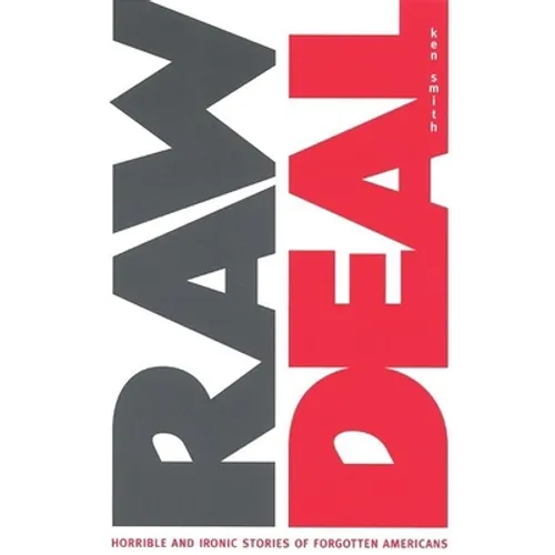 Raw Deal: Horrible and Ironic Stories of Forgotten Americans