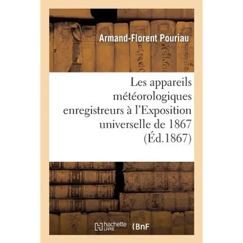 Les Appareils Météorologiques Enregistreurs À l'Exposition Universelle de 1867