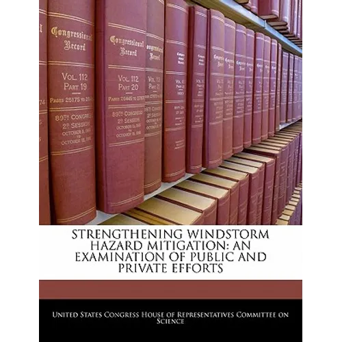 Strengthening Windstorm Hazard Mitigation: An Examination of Public and Private Efforts
