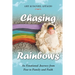 Chasing Rainbows: An Emotional Journey from Fear to Family and Faith