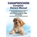 Cavapoochon Complete Owners Manual. Cavapoochon book for care, costs, feeding, grooming, health and training.