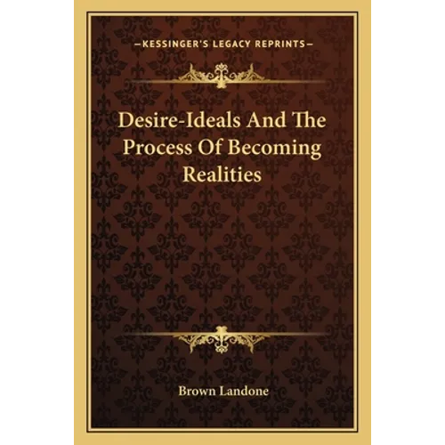 Desire-Ideals And The Process Of Becoming Realities