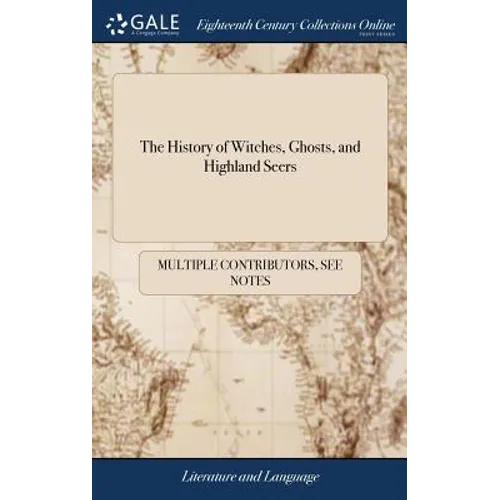 The History of Witches, Ghosts, and Highland Seers: Containing Many Wonderful Well-attested Relations of Supernatural Appearances,