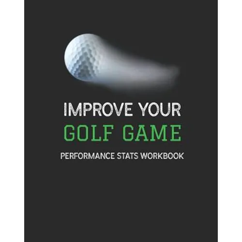 Improve Your Golf Game: Performance Stats Workbook