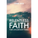 Relentless Faith for Uncertain Times