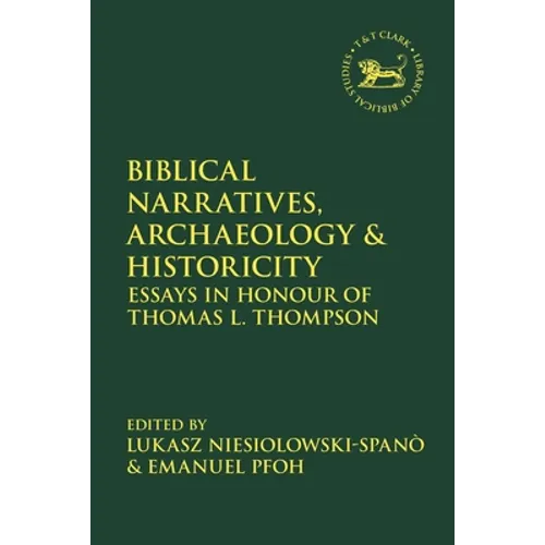 Biblical Narratives, Archaeology and Historicity: Essays in Honour of Thomas L. Thompson