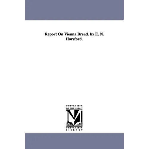 Report On Vienna Bread. by E. N. Horsford. - Paperback