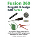 Fusion 360 Progetti di design CAD Parte I: 10 progetti di design CAD da facili a moderatamente difficili, spiegati passo dopo passo per utenti avanzat