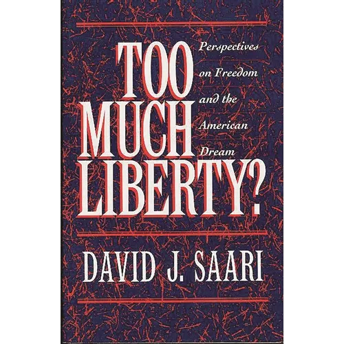 Too Much Liberty?: Perspectives on Freedom and the American Dream