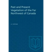 Past and Present Vegetation of the Far Northwest of Canada