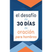 El Desafío de 30 Días de Oración Para Hombres