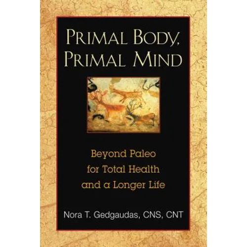 Primal Body, Primal Mind: Beyond Paleo for Total Health and a Longer Life