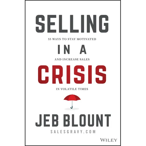 Selling in a Crisis: 55 Ways to Stay Motivated and Increase Sales in Volatile Times