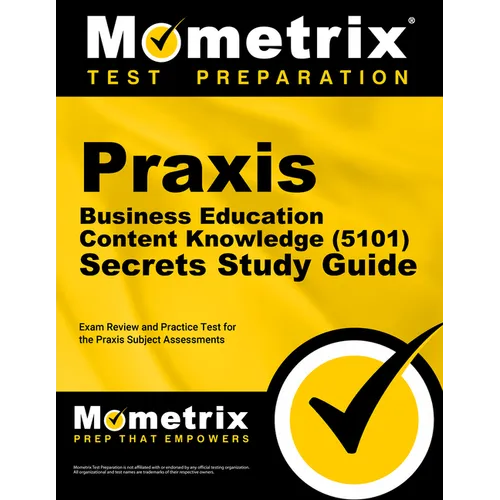 Praxis Business Education: Content Knowledge (5101) Secrets Study Guide - Exam Review and Practice Test for the Praxis Subject Assessments: [2nd Editi