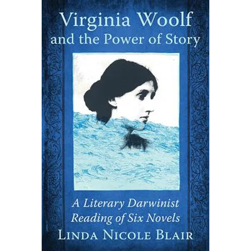 Virginia Woolf and the Power of Story: A Literary Darwinist Reading of Six Novels