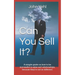Can You Sell It?: A Simple Guide on How to Be Successful in Both Sales and Relationships, Because They?re Not So Different.