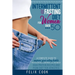 Intermittent Fasting diet for women over 50: A Complete Guide to Improve Your Eating Habits with Healthy and Clean Meals and Lose Weight. High Protein