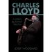 Charles Lloyd: A Wild, Blatant Truth